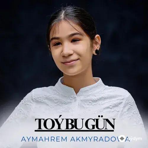 Aýmährem Akmyradowa - Toý Bu Gün