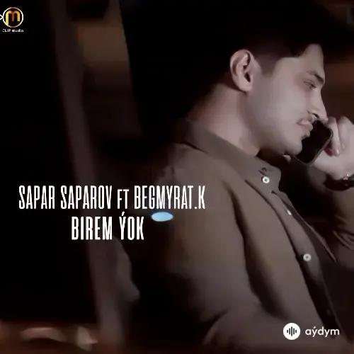 Begmyrat K.-Serdar Saparow - Birem Ýok