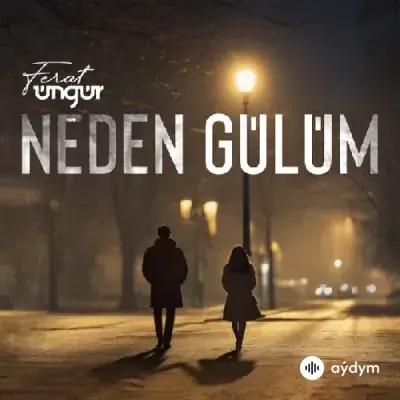 Ferat Üngür  - Neden Gülüm
