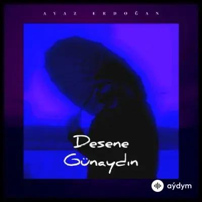 Ayaz Erdoğan - Desene Günaydın