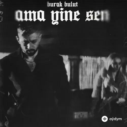 Burak Bulut - Ama Yine Sen