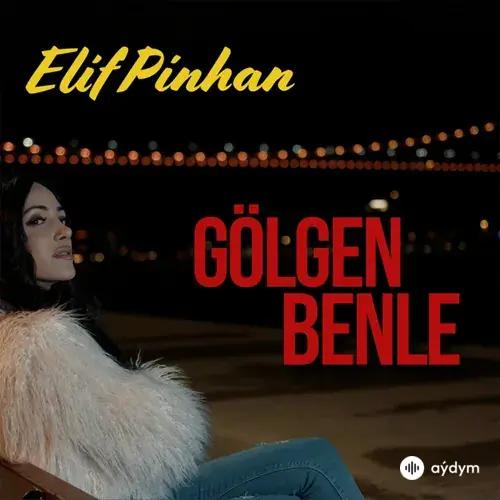 Elif  Pinhan - Gölgen Benle