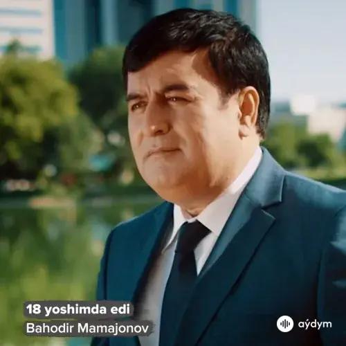 Bahodir Mamajonov - 18 Yoshimda Edi