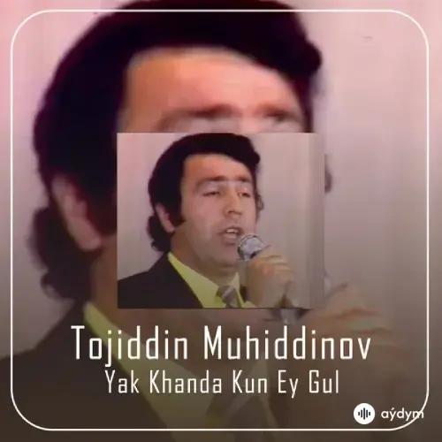 Tojiddin Muhiddinov  - Yak Khanda Kun Ey Gul