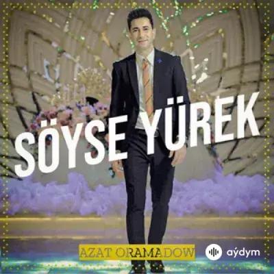 Azat Oramadow - Söýse Ýürek