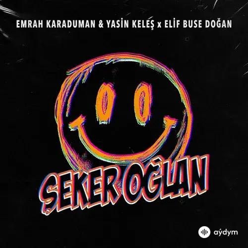 Emrah Karaduman-Yasin Keleş -Elif Buse Dogan - Şeker Oğlan