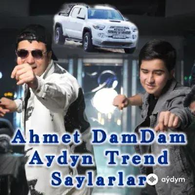 Ahmet Dam-Dam -Aýdyň Trend - Saýlarlar