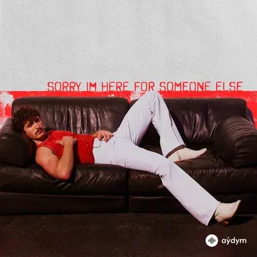 Sorry I'm Here For Someone Else