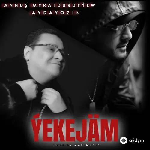 Aydayozin -Annuş Myratdurdyýew - Ýekejäm