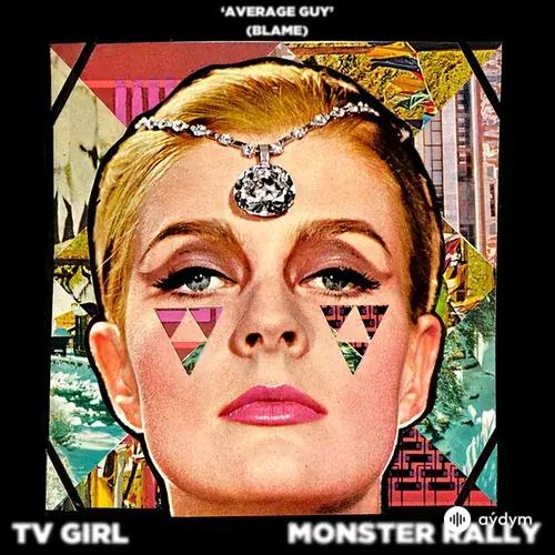 TV Girl -Monster Rally  - Average Guy (Blame)