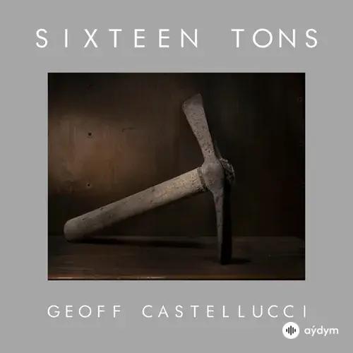 Geoff Castellucci  - Sixteen Tons