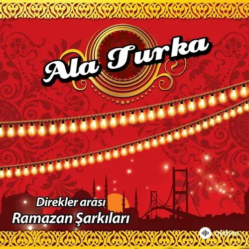 Ala Turka Direkler Arası Ramazan Şarkıları