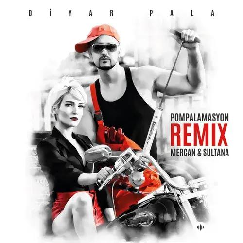 Diyar Pala-Mercan -Sultana  - Pompalamasyon - Remix