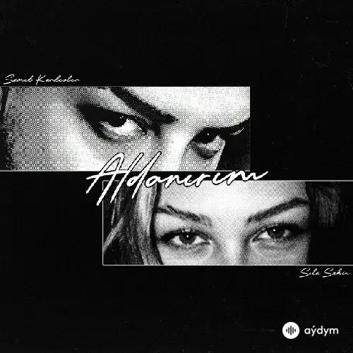 Samet Kardeşler-Sıla Şahin - Aldanırım