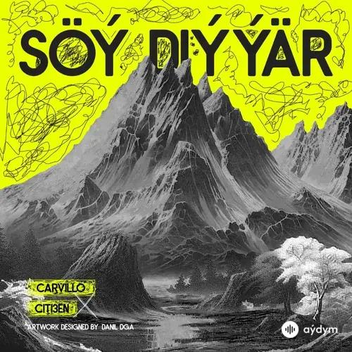 Citi3en -Carvillo  - Söý Diýýär