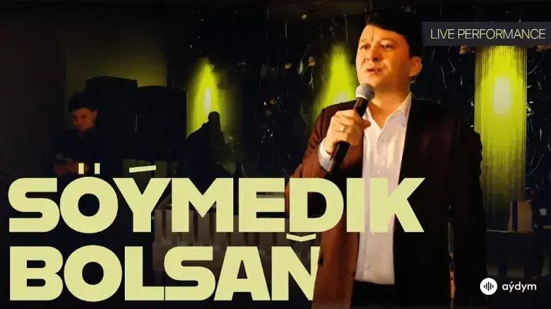 Söýmedik Bolsaň (Janly Ses)