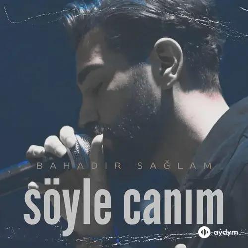 Bahadır  Sağlam - Söyle Canım