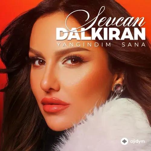 Sevcan  Dalkıran - Yangındım Sana 