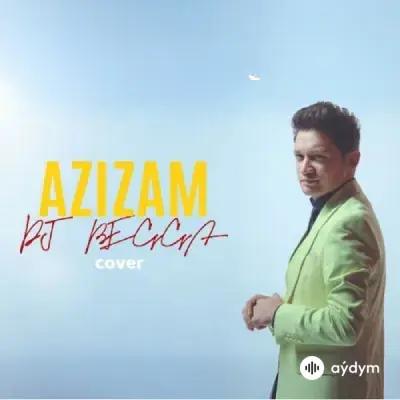 Begmyrat Annamyradow (DJ Begga) - Azizam (Сover)