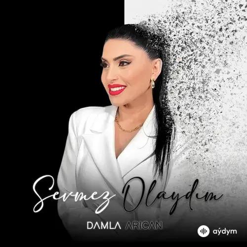 Damla Arican - Sevmez Olaydim