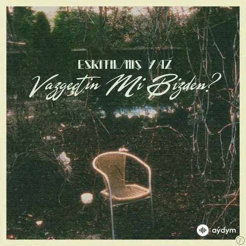Eskitilmiş Yaz - Vazgeçtin Mi Bizden?