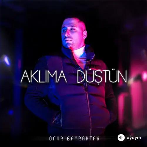 Onur Bayraktar - Aklima Düştün