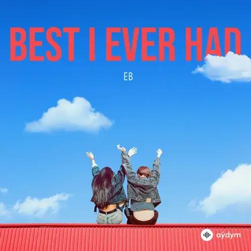 EB -Vincent Blue  - Best I Ever Had