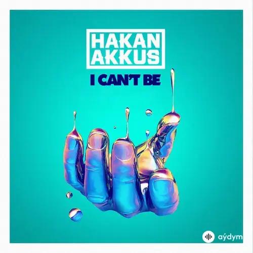 Hakan  Akkus - I Can't Be - Radio Mix