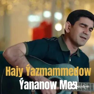 Hajy Ýazmämmedow - Ýananow Men