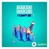 Hakan  Akkus - I Can't Be - Radio Mix