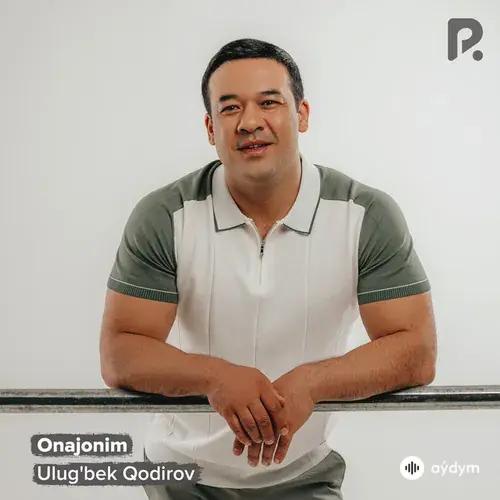 Ulug'bek  Qodirov - Onajonim