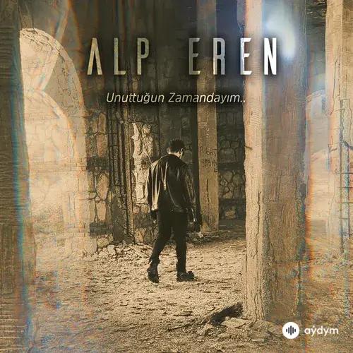 Alp  Eren - Unuttuğun Zamandayım