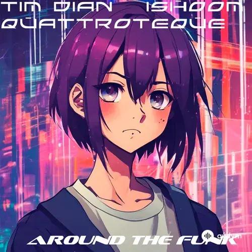 QUATTROTEQUE -Tim Dian-ishoom - Around the Funk