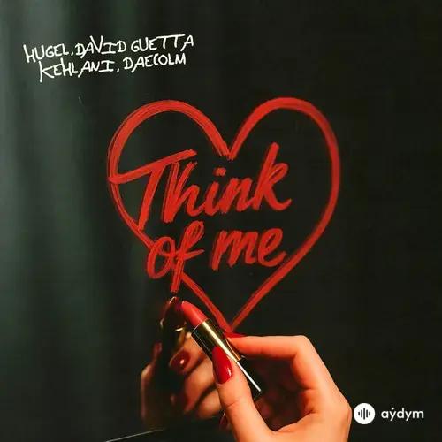 Hugel -David Guetta-Kehlani-Daecolm  - Think Of Me
