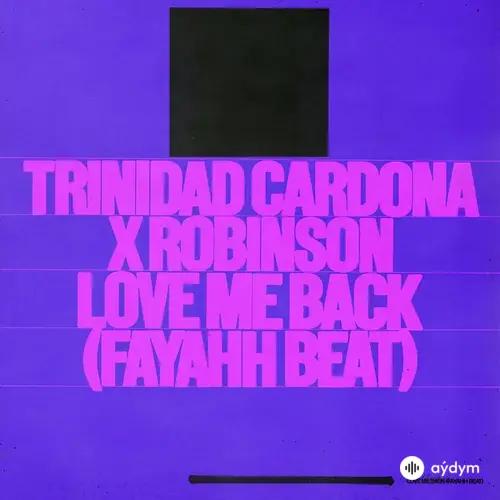 Trinidad Cardona-Robinson  - Love Me Back (Fayahh Beat)