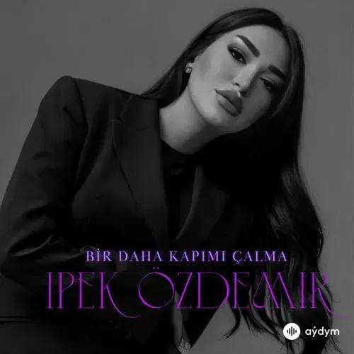Ipek Özdemir - Bir Daha Kapimi Çalma