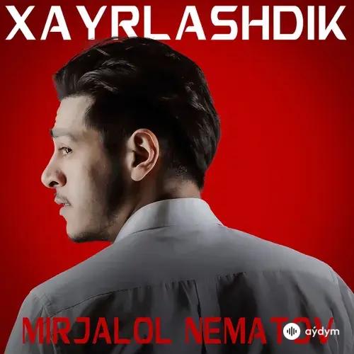 Mirjalol Nematov - Xayrlashdik