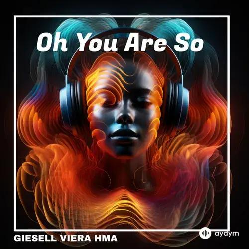 GIESELL VIERA HMA - Oh You Are So