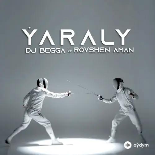 Begmyrat Annamyradow (DJ Begga)-Rovshen Aman - Ýaraly