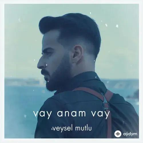 Veysel Mutlu - vay anam vay