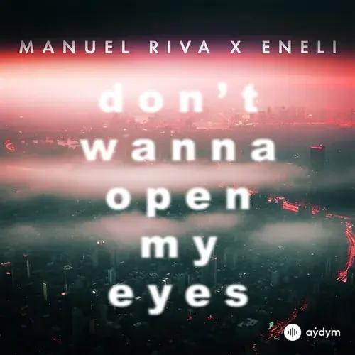 Manuel Riva-Eneli  - Don't Wanna Open My Eyes