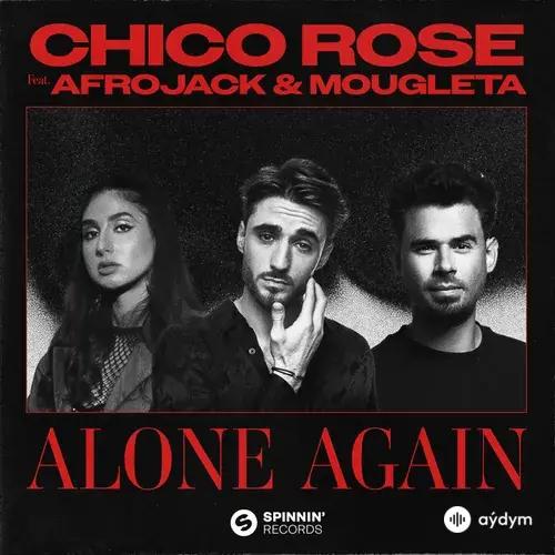 Chico  Rose-Afrojack -Mougleta  - Alone Again