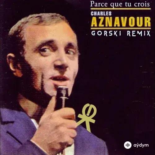 Charles Aznavour - Parce que tu crois