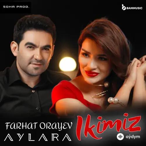 Farhat Öräýew-Aýlara Baýriýewa - Ikimiz