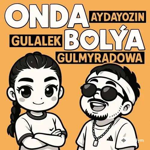 Aydayozin -Gülälek Gulmyradowa - Onda Bolýa (Aydymcom Remix)