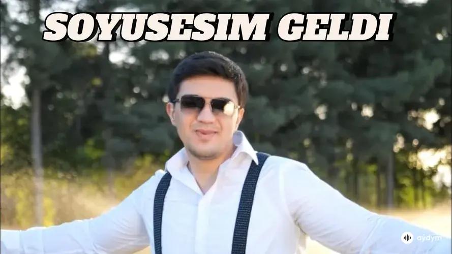 Söýüşesim Geldi