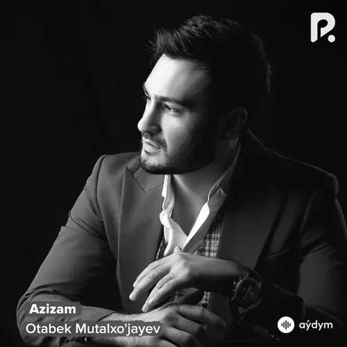 Otabek Mutalhujayev - Azizam