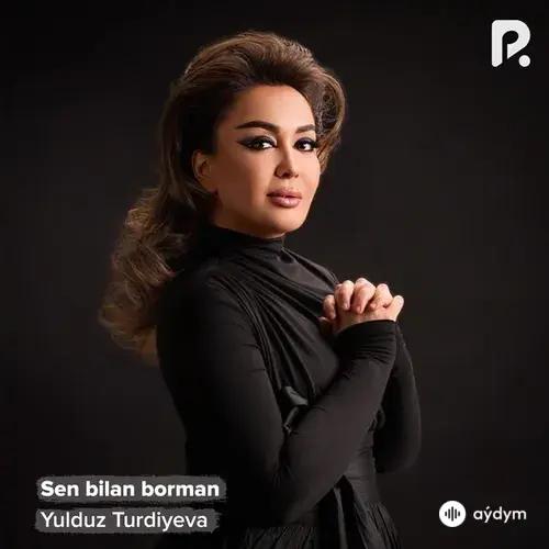 Yulduz Turdiyeva - Sen bilan borman