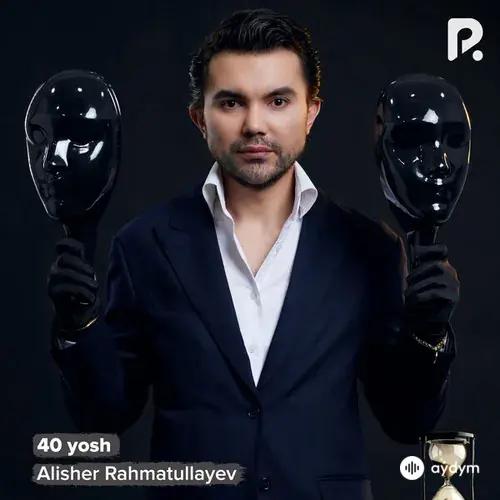 Alisher Rahmatullayev - 40 yosh