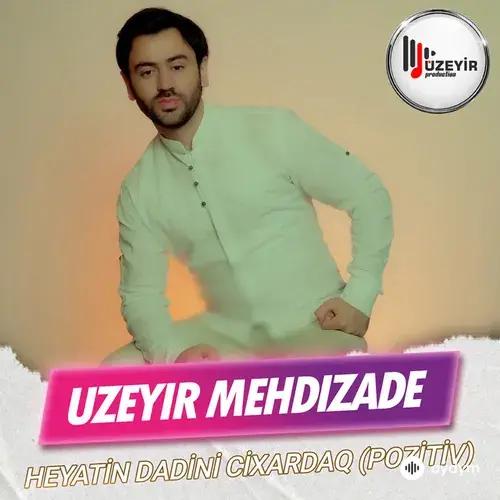 Uzeyir Mehdizade - Heyatin Dadini Cihardaq (Pozitiv)